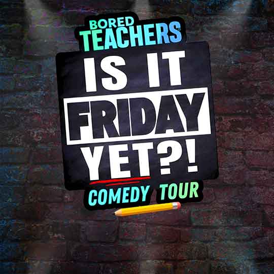 Bored Teachers: "Is It Friday Yet?!" Comedy Tour
